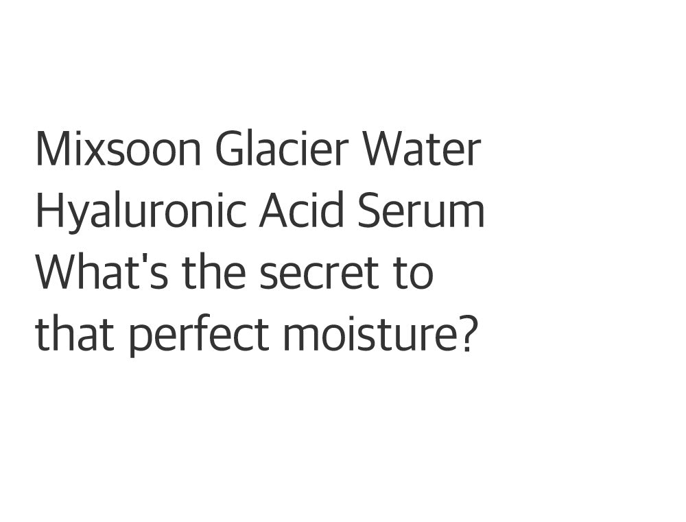 [MIXSOON]  Glacier Water Hyaluronic Acid Serum 300ml